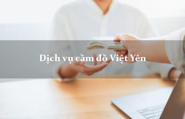 Dịch vụ cầm đồ Việt Yên Dịch vụ cầm đồ Việt Yên
