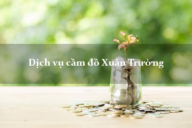 Dịch vụ cầm đồ Xuân Trường Dịch vụ cầm đồ Xuân Trường