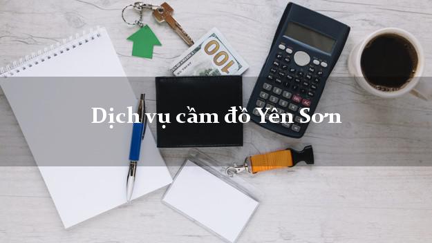 Dịch vụ cầm đồ Yên Sơn Dịch vụ cầm đồ Yên Sơn