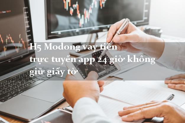 H5 Modong vay tiền trực tuyến app 24 giờ không giữ giấy tờ